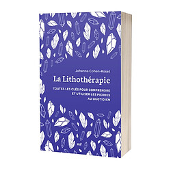 La lithothérapie : toutes les clés pour comprendre et utiliser les pierres au quotidien