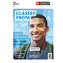 Classes prépa : quelle voie choisir selon son bac et son projet ? : toutes les prépas à la loupe, économiques, littéraires, scientifiques