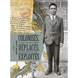 Colonisés, déplacés, exploités : travailleurs indochinois en Dordogne (1940-1948)