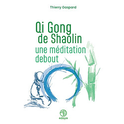 Qi gong de Shaolin : une méditation debout