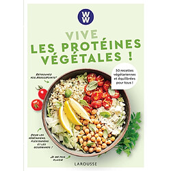 Vive les protéines végétales ! : 50 recettes végétariennes et équilibrées pour tous !