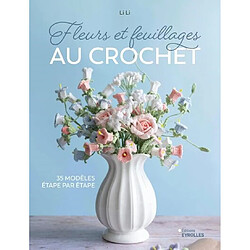 Fleurs et feuillages au crochet : 35 modèles étape par étape