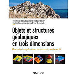 Objets et structures géologiques en trois dimensions : observations, interprétation et construction de modèles en 3D