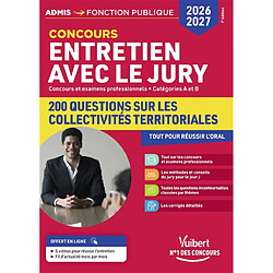 Entretien avec le jury : concours et examens professionnels, catégories A et B : 200 questions sur les collectivités territoriales pour réussir l'oral, concours 2026-2027