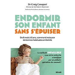 Endormir son enfant sans s'épuiser : de 6 mois à 6 ans, comment instaurer de bonnes habitudes en famille : la méthode infaillible issue de la recherche scientifique par un pédiatre spécialiste du sommeil !