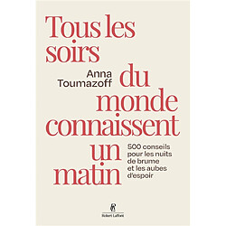 Tous les soirs du monde connaissent un matin : 500 conseils pour les nuits de brume et aubes d'espoir