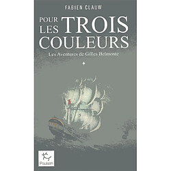 Les aventures de Gilles Belmonte. Vol. 1. Pour les trois couleurs