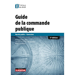 Le guide de la commande publique : marchés publics, concessions