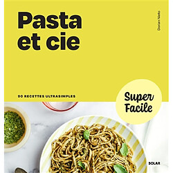 Pasta et Cie : 90 recettes ultrasimples