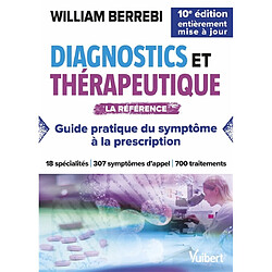 Diagnostics et thérapeutique : guide pratique du symptôme à la prescription