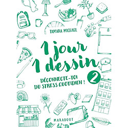 1 jour 1 dessin. Vol. 2. Déconnectez-vous du stress quotidien !