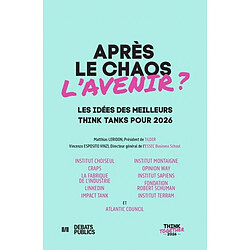 Après le chaos l'avenir ? : les idées des meilleurs think tanks pour 2026 : think together 2026