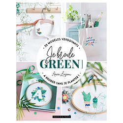 Je brode green ! : 35 modèles verdoyants à broder sans se planter !