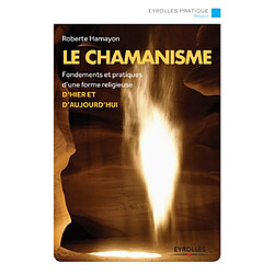 Le chamanisme : fondements et pratiques d'une forme religieuse d'hier et d'aujourd'hui