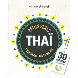 Petits plats thaï : c'est meilleur à la maison : en 30 minutes seulement