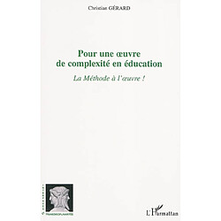 Pour une oeuvre de complexité en éducation : la méthode à l'oeuvre !