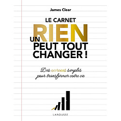 Un rien peut tout changer ! : le carnet : des exercices simples pour transformer votre vie