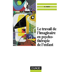 Le travail de l'imaginaire en psychothérapie de l'enfant : le rêve éveillé en psychothérapie