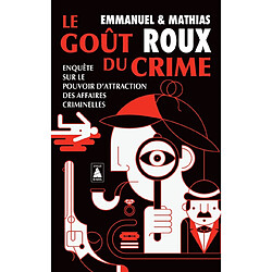 Le goût du crime : enquête sur le pouvoir d'attraction des affaires criminelles