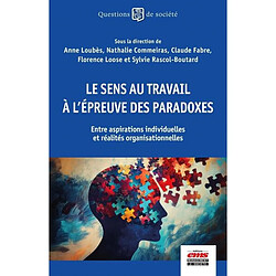 Le sens au travail à l'épreuve des paradoxes : entre aspirations individuelles et réalités organisationnelles