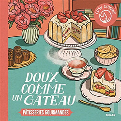 Doux comme un gâteau : pâtisseries gourmandes