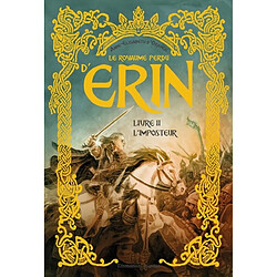 Le royaume perdu d'Erin. Vol. 2. L'imposteur