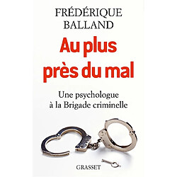 Au plus près du mal : une psychologue à la Brigade criminelle