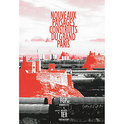 Nouveaux paysages construits du Grand Paris