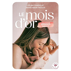 Le mois d'or : bien vivre le premier mois après l'accouchement