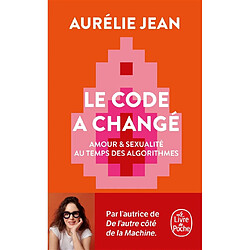 Le code a changé : amour & sexualité au temps des algorithmes