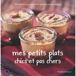 Mes petits plats chics et pas chers : 60 recettes gourmandes pour budgets malins