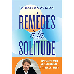 Remèdes à la solitude : 10 séances pour (ré)apprendre à tisser des liens