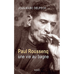 Paul Roussenq : une vie au bagne