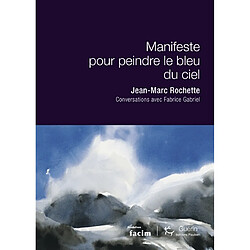 Manifeste pour peindre le bleu du ciel : conversations avec Fabrice Gabriel