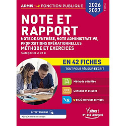 Note et rapport : note de synthèse, note administrative, propositions opérationnelles, catégories A et B : méthode et exercices en 42 fiches, 2026-2027