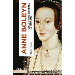 Anne Boleyn : celle qui bouleversa le royaume