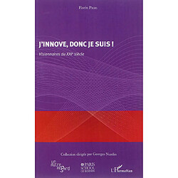 J'innove, donc je suis ! : visionnaires du XXIe siècle