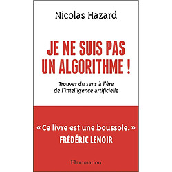Je ne suis pas un algorithme ! : trouver du sens à l'ère de l'intelligence artificielle