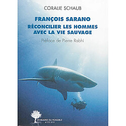 François Sarano, réconcilier les hommes avec la vie sauvage : entretiens