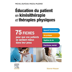Education du patient en kinésithérapie et thérapies physiques : 75 fiches pour que vos patients se sentent mieux dans leur peau