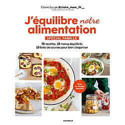 J'équilibre notre alimentation : spécial famille : 70 recettes, 10 menus équilibrés, 10 listes de courses pour bien s'organiser