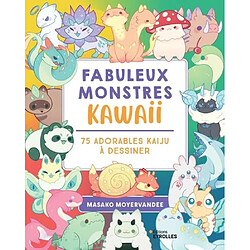 Fabuleux monstres kawaii : 75 adorables kaiju à dessiner