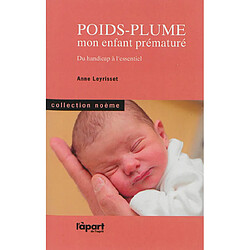 Poids-plume : mon enfant prématuré : du handicap à l'essentiel