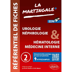La martingale : référentiel de fiches : EDN. Vol. 2. Urologie, néphrologie & hématologie, médecine interne