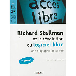 Richard Stallman et la révolution du logiciel libre : une biographie autorisée