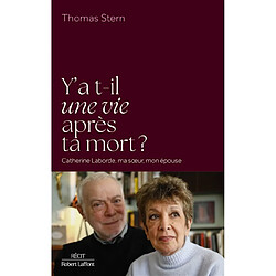 Y a-t-il une vie après ta mort ? : Catherine Laborde, ma soeur, mon épouse