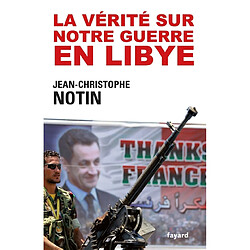 La vérité sur notre guerre en Libye