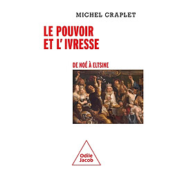 Le pouvoir et l'ivresse : de Noé à Eltsine