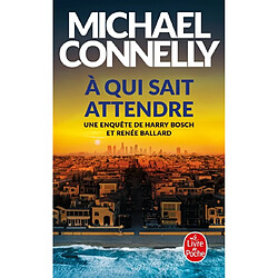 Une enquête de Harry Bosch et Renée Ballard. A qui sait attendre
