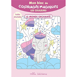Mon bloc de coloriages magiques : les couleurs : le monde enchanté